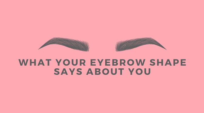 What your eyebrow shape says about you